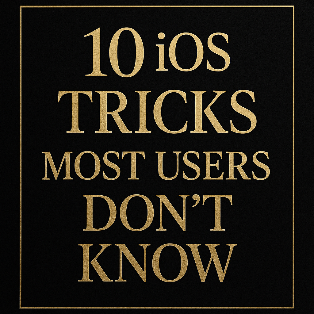10 iOS Tricks Most Users Don’t Know (But Will Make Your Life Easier)